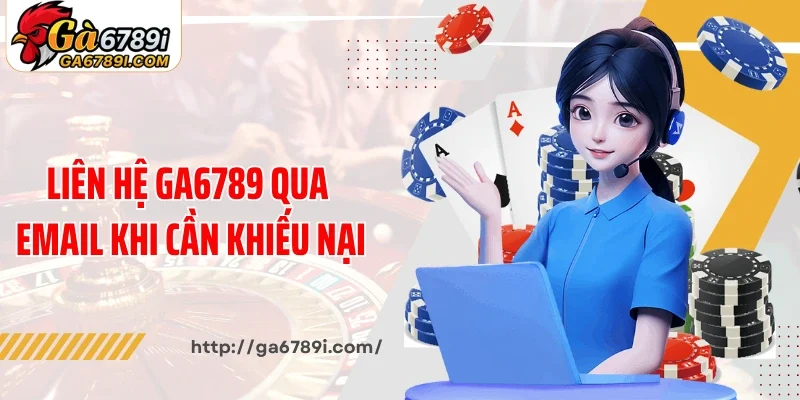 Liên hệ Ga6789 qua email khi cần khiếu nại