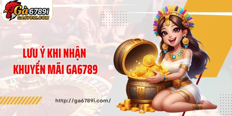 Lưu ý khi nhận khuyến mãi của Ga6789