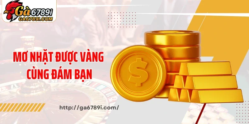Mơ nhặt được vàng cùng đám bạn
