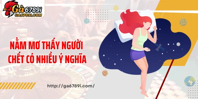 Nằm mơ thấy người chết có nhiều ý nghĩa