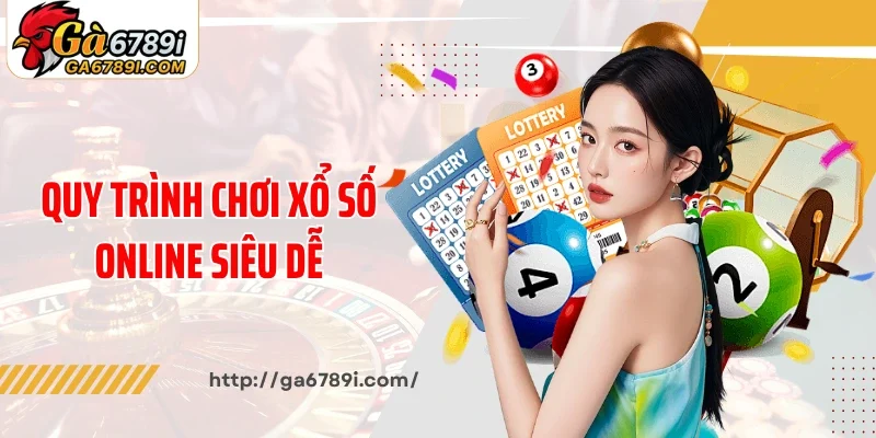 Quy trình chơi xổ số online siêu dễ