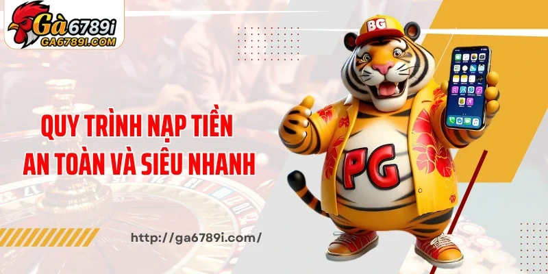 Quy trình nạp tiền Ga6789 an toàn và siêu nhanh